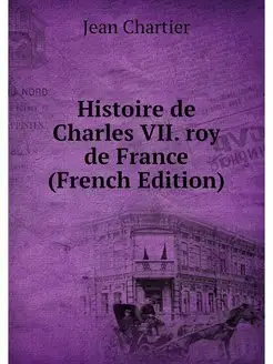 Histoire de Charles VII. roy de Franc