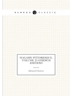 Magasin Pittoresque, Volume 25 (French Edition)