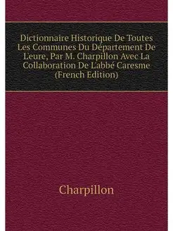 Dictionnaire Historique De Toutes Les