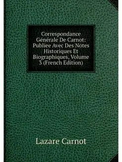 Correspondance Generale De Carnot Pu