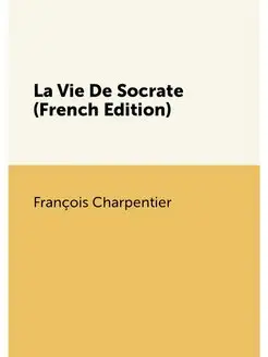 La Vie De Socrate (French Edition)