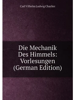 Die Mechanik Des Himmels Vorlesungen (German Edition)