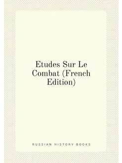 Études Sur Le Combat (French Edition)