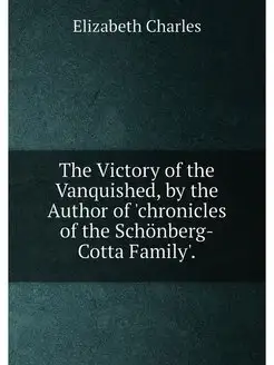 The Victory of the Vanquished, by the Author of 'chr