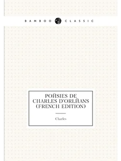 Poésies De Charles D'orléans (French Edition)