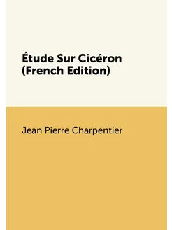 Étude Sur Cicéron (French Edition)