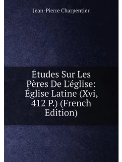 Études Sur Les Pères De L'église Église Latine (Xvi