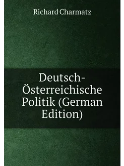 Deutsch-Österreichische Politik (German Edition)