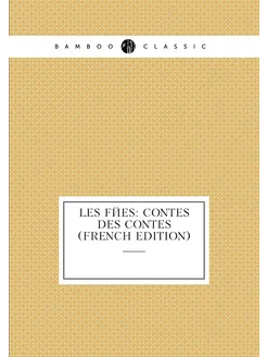 Les Fées Contes Des Contes (French Edition)