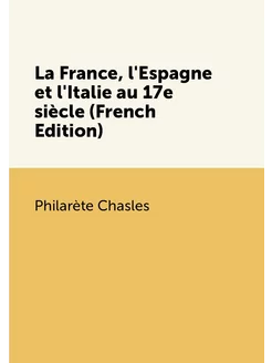 La France, l'Espagne et l'Italie au 17e siècle (Fren