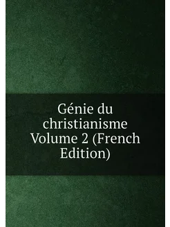 Génie du christianisme Volume 2 (French Edition)