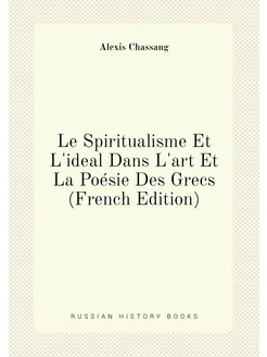 Le Spiritualisme Et L'ideal Dans L'art Et La Poésie