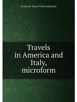 Travels in America and Italy, microform