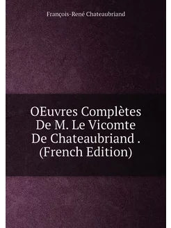 OEuvres Complètes De M. Le Vicomte De Chateaubriand