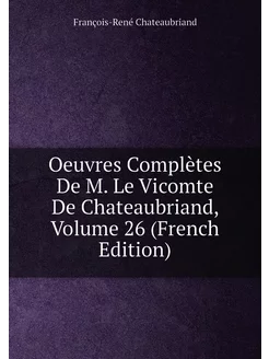 Oeuvres Complètes De M. Le Vicomte De Chateaubriand