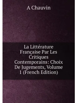 La Littérature Française Par Les Critiques Contempor