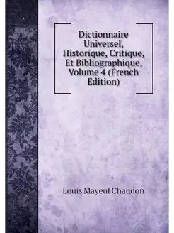 Dictionnaire Universel, Historique, C