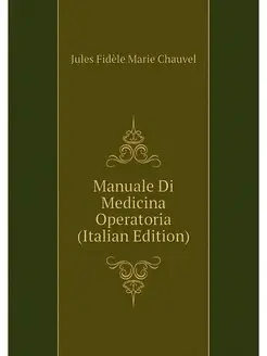 Manuale Di Medicina Operatoria (Itali