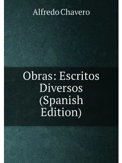 Obras Escritos Diversos (Spanish Edition)