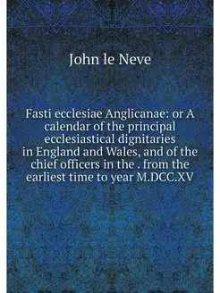 Fasti ecclesiae Anglicanae or A cale