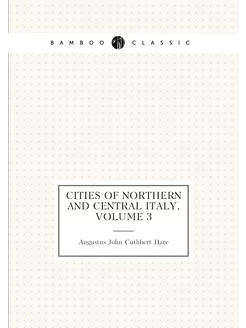 Cities of Northern and Central Italy, Volume 3