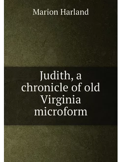 Judith, a chronicle of old Virginia microform