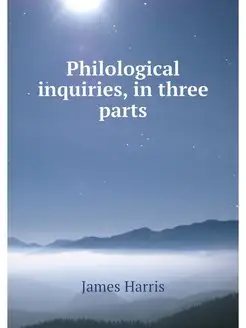 Philological inquiries, in three parts