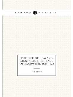 The life of Edward Montagu, first Earl of Sandwich