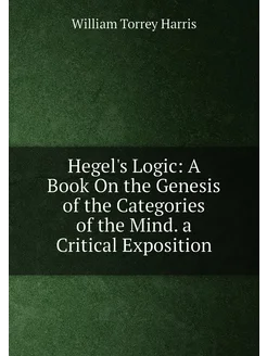 Hegel's Logic A Book On the Genesis of the Categori