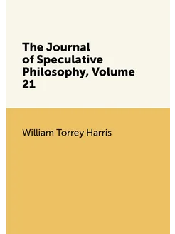 The Journal of Speculative Philosophy, Volume 21