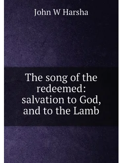 The song of the redeemed salvation to God, and to t