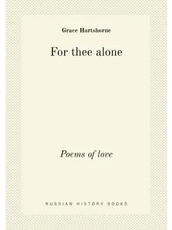 For thee alone. Poems of love