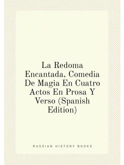 La Redoma Encantada, Comedia De Magia En Cuatro Acto