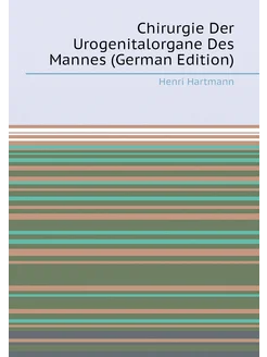 Chirurgie Der Urogenitalorgane Des Mannes (German Ed