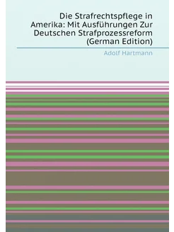 Die Strafrechtspflege in Amerika Mit Ausführungen Z