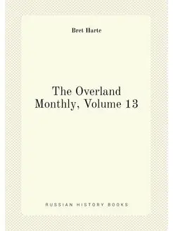 The Overland Monthly, Volume 13