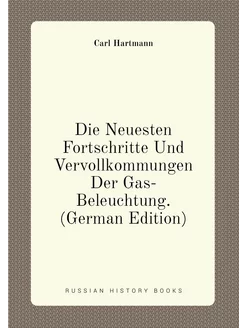 Die Neuesten Fortschritte Und Vervollkommungen Der G