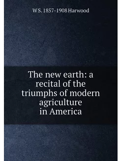 The new earth a recital of the triumphs of modern a