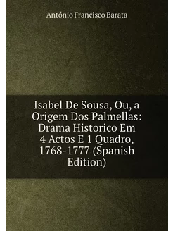 Isabel De Sousa, Ou, a Origem Dos Palmellas Drama H