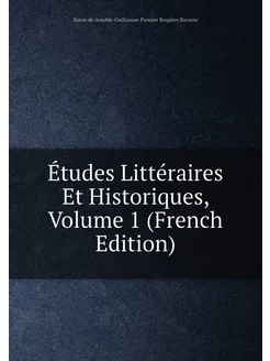 Études Littéraires Et Historiques, Volume 1 (French