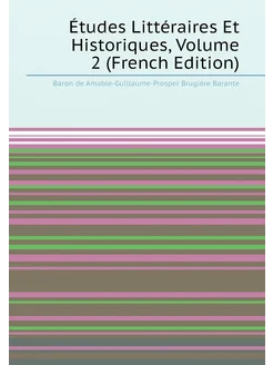 Études Littéraires Et Historiques, Volume 2 (French