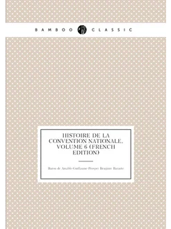 Histoire De La Convention Nationale, Volume 6 (Frenc