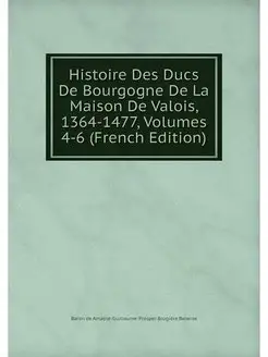 Histoire Des Ducs De Bourgogne De La