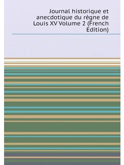 Journal historique et anecdotique du règne de Louis