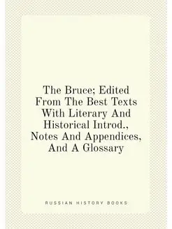 The Bruce Edited From The Best Texts With Literary