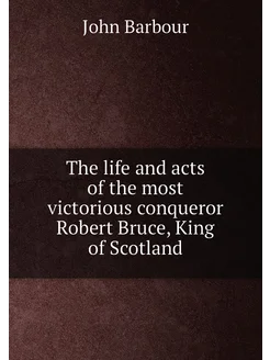 The life and acts of the most victorious conqueror R