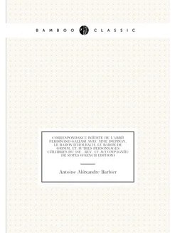 Correspondance inédite de l'abbé Ferdinand Galiani a