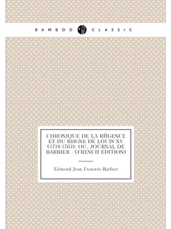 Chronique De La Régence Et Du Règne De Louis XV (171