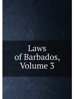 Laws of Barbados, Volume 3