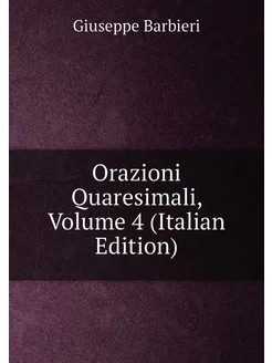 Orazioni Quaresimali, Volume 4 (Italian Edition)